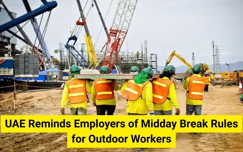 UAE Reminds Employers of Midday Break Rules for Outdoor Workers